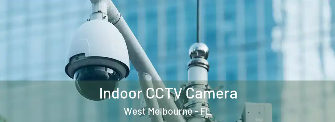  Indoor CCTV Camera West Melbourne - FL